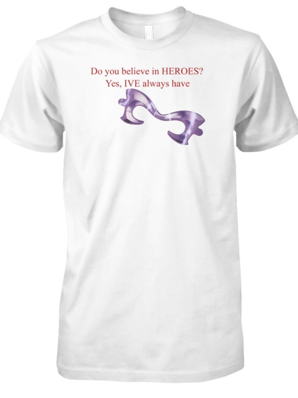 Do You Believe In Heroes IVE Always Have T-Shirt